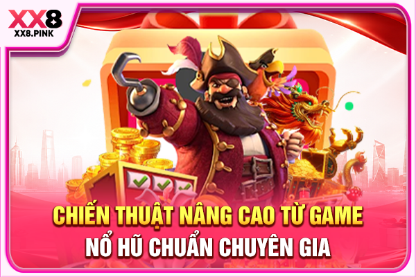 Chiến thuật nâng cao từ game nổ hũ chuẩn chuyên gia