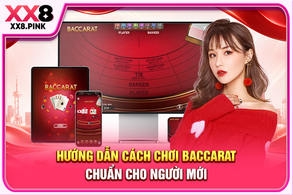 Hướng dẫn cách chơi Baccarat chuẩn cho người mới