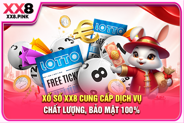 Xổ số XX8 cung cấp dịch vụ chất lượng, bảo mật 100%